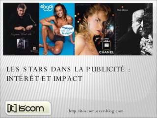 LES STARS DANS LA PUBLICITÉ : INTÉRÊT ET IMPACT  http://it-iscom.over-blog.com 