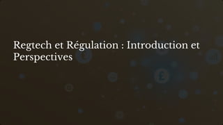 preencoded.png
Regtech et Régulation : Introduction et
Perspectives
 