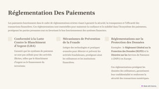 preencoded.png
Réglementation Des Paiements
Les paiements fonctionnent dans le cadre de réglementations strictes visant à garantir la sécurité, la transparence et l'efficacité des
transactions financières. Ces réglementations sont essentielles pour maintenir la confiance et la stabilité dans l'écosystème des paiements,
protégeant les parties prenantes tout en favorisant le bon fonctionnement des systèmes financiers.
Conformité à la Lutte
Contre le Blanchiment
d'Argent (LBA)
Garantit que les systèmes de paiement
ne sont pas utilisés pour des activités
illicites, telles que le blanchiment
d'argent ou le financement du
terrorisme.
Mécanismes de Prévention
de la Fraude
Intègre des technologies et pratiques
avancées pour détecter et prévenir les
activités frauduleuses, protégeant ainsi
les utilisateurs et les institutions
financières.
Réglementations sur la
Protection des Données
Exemples : le Règlement Général sur la
Protection des Données (RGPD) et la
Directive sur les Services de Paiement
2 (DSP2) en Europe.
Ces réglementations protègent les
données des utilisateurs, garantissent
leur confidentialité et renforcent la
sécurité des transactions numériques.
 