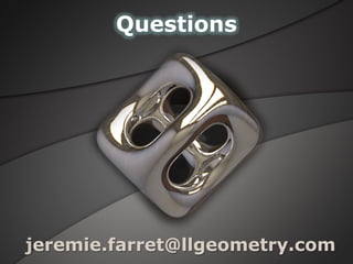 jeremie.farret@llgeometry.com
Questions
 
