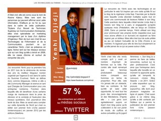 LES TECHNOLOGIES AU FEMININ – Parcours de 5 femmes qui ont su s'imposer dans le domaine des Technologies en Afrique


                                                                                                                      La rencontre de Yénhi avec les technologies et en
                                                                                                                      particulier le web fut inspirer par une visite qu'elle fit sur




                                                     Djidji
A l'état civil, elle est connu sous le nom de                                                                         le blog de la nigériane Linda Ikeji. Fascinée par la liberté
Rosine Kakou. Mais rare sont les                                                                                      avec laquelle Linda abordait multiples sujets tout en
personnes qui peuvent affirmer avoir cette                                                                            ayant une communauté de lecteurs fidèles à son blog.
information. D'ailleurs je ne l'ai eu que                                                                             Cette aventure dans laquelle s'était lancée Linda Ikeji à
dans le cadre de cette publication.                                                                                   travers son blog lui a paru si engageante qu'après
Titulaire d'un Brevet de Technicien                                                                                   quelques mois d'hésitation, elle se lança en Octobre
Supérieur en Communication d'entreprise,                                                                              2008. Dans un premier temps, Yénhi utilisait son blog
elles s'est spécialisée en marketing                                                                                  pour promouvoir ses propres écrits (rappelez-vous que
management par le biais d'un diplôme                                                                                  nous avons affaire à un écrivain) en espérant se faire
d'Ingénieur. Rien de tout ceci n'est lié aux                                                                          repérer par un éditeur. Mais elle s'est tout de suite prêtée
                                                                                                                      au jeu en traitant l'actualité de la Côte d'Ivoire à sa




                                                     Yenhi
Technologies de l'Information et de la
Communication,           pourtant    ce   qui                                                                         manière. Il s'agissait pour elle de dire tout simplement ce
caractérise Yéhni, c'est sa présence en                                                                               qu'elle pense de ce qui se passe autour d'elle.
ligne. Active tant sur les réseaux sociaux
que sur son blog qu'elle a lancé en 2008,
elle ne cesse d'écrire et surtout de
                                                                                                                 Yénhi s'est très vite rendu         féminines  ». Son blog lui a
remporter des prix.
                                                                                                                 compte qu'il y avait un             permis de faire de belles
                                                                                                                 nombre       important       de     rencontres, surtout sur le
                                                                                                                 femmes sur la toile. Par            plan professionnel. C'est
J'ai rencontré Yénhi pour la première fois                            @yehnidjidji                               contre elle avait remarqué          ainsi que l'entreprise dans
                                                           Twitter
en 2011 lors de la cérémonie de remise                                                                           que        ces         femmes       laquelle elle travaille en ce
des prix du meilleur blogueur ivoirien                   LinkedIn                                                produisaient        beaucoup        moment l'a approché après
organisé par l'agence E-voir dans le cadre                                                                       moins       comparé         aux     qu'elle ait remporté le
                                                       Site / Blog    http://yehnidjidji.blogspot.fr
du Summer E-school. Yéhni se définie                                                                             hommes en terme de                  concours      «Ivoire    Blog
donc comme blogueuse, même si elle a                   Facebook       https://www.facebook.com/yehnid            proportion. Pour elle, cela         Awards  » en 2011. Grâce
été Community Manager et exerce en tant                                                                          n'a jamais été un obstacle,         à cette exposition que lui
que Chargée de Communication pour une                                                                            bien au contraire, le fait          procure       son        blog,


                                                                  57 %
entreprise ivoirienne. Fonction dans                                                                             qu'elle   ait    saisi     cette    aujourd’hui, elle écrit pour
laquelle elle dit bénéficier d'une certaine                                                                      opportunité, lui vaut tout les      plusieurs magazine en
marge de manœuvre dans la prise de                                                                               jours des encouragements            ligne et papier. C'est aussi
décision et la conduite et l'exécution des                                                                       et des félicitations. D'après       grâce à ce même blog
travaux quotidiens. Ouf, pourrait-on être                     des entreprises qui utilisent                      elle : «  Les gens sont             qu'elle a été contacté par
tenté de dire. Mais ce serait sans compter                 les   médias sociaux                                  agréablement surpris en             l'éditeur qui a permis la
sur cette dynamite de l'écrit qui s'est vu                                                                       lisant mon blog parce qu’ils        publication de son premier
                                                                                                                                                     livre     «Une        passion
                                                                     TWITTER
éditer son premier livre («Une passion                                                                           s’attendent à me voir parler
Ininterrompue») en Janvier 2012 par les                 Utilisent                                                de mode, de coiffure et             ininterrompue ».
éditions Balafons.                                                                                               autres actualités qu’ils jugent

Jean-Patrick Ehouman                                                             9                                                                        2012    -   Ak e n d e w a
 