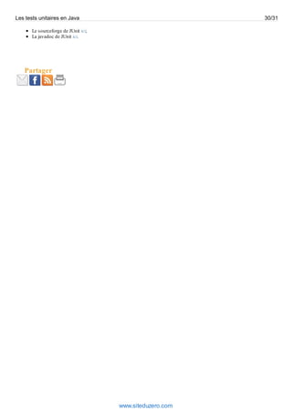 Le sourceforge de JUnit ici;
La javadoc de JUnit ici.
Partager
Les tests unitaires en Java 30/31
www.siteduzero.com
 