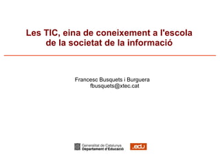 Les TIC, eina de coneixement a l'escola de la societat de la informació ,[object Object]