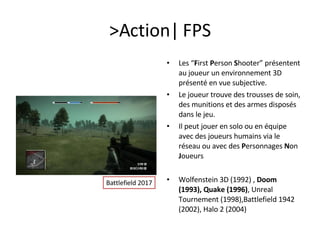 &gt;Action|FPS|Infiltration<br />Il s&apos;agit d&apos;un sous ensemble des jeux de tir dans lequel le joueur infiltre la ...