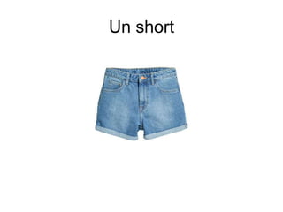 Un short
 