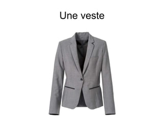 Une veste
 