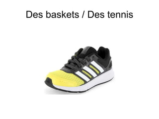 Des baskets / Des tennis
 