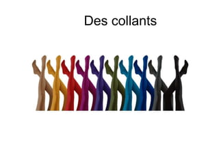 Des collants
 