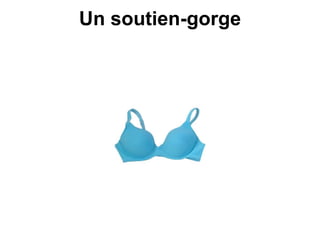 Un soutien-gorge
 