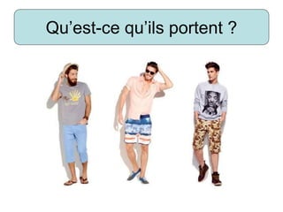 Qu’est-ce qu’ils portent ?
 