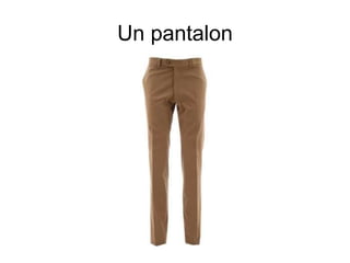 Un pantalon
 