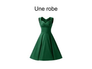 Une robe
 