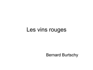 Les vins rouges Bernard Burtschy 