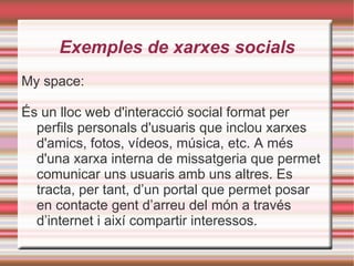 Exemples de xarxes socials ,[object Object],[object Object]