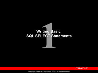 1
Copyright © Oracle Corporation, 2001. All rights reserved.
Writing Basic
SQL SELECT Statements
 