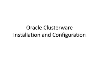 Oracle Clusterware
Installation and Configuration
 