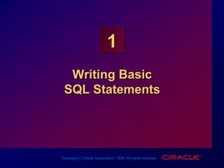Copyright  Oracle Corporation, 1998. All rights reserved.
1
Writing Basic
SQL Statements
 