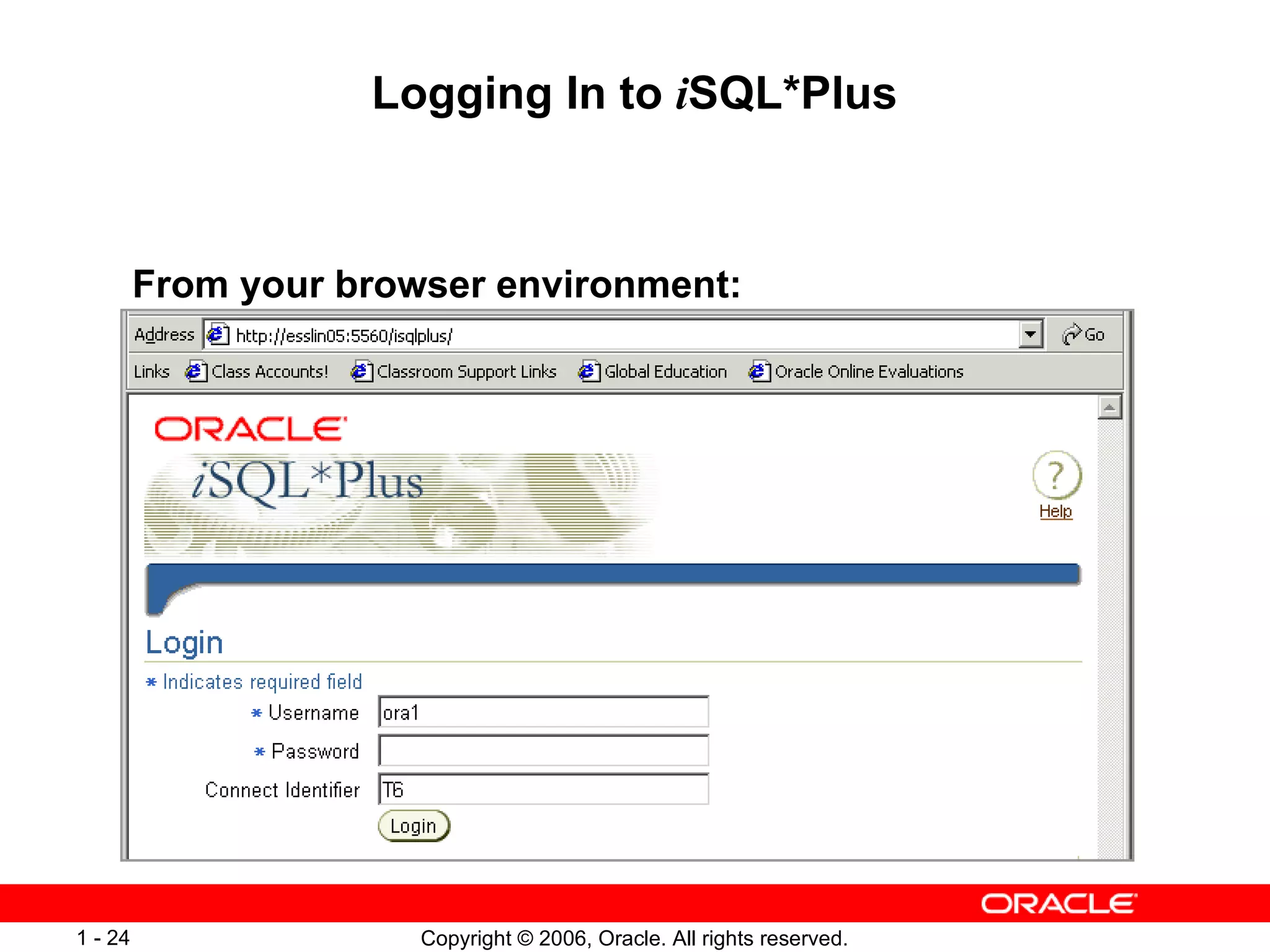 Logging In to  i SQL*Plus From your browser environment:  