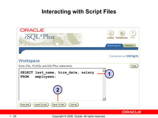 Interacting with Script Files SELECT last_name, hire_date, salary FROM  employees; 1 2 
