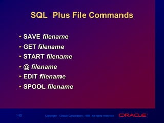 Log in to SQL*Plus.Describe the table structure.Edit your SQL statement.Execute SQL from SQL*Plus.Save SQL statements to files and append SQL statements to files.Execute saved files.Load commands from file to bufferto edit.Overview of SQL*Plus