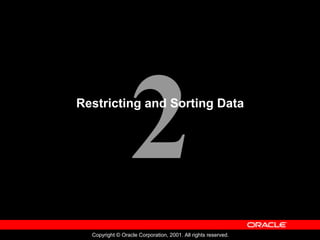 2
Copyright © Oracle Corporation, 2001. All rights reserved.
Restricting and Sorting Data
 