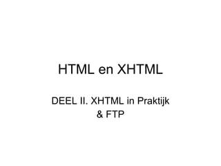 HTML en XHTML DEEL II. XHTML in Praktijk & FTP 