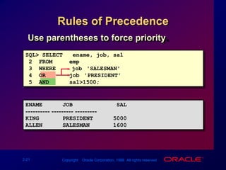 Using the NOT OperatorSQL> SELECT ename, job2  FROM   emp3  WHERE  job NOT IN ('CLERK','MANAGER','ANALYST');ENAME      JOB---------- ---------KING       PRESIDENTMARTIN     SALESMANALLEN      SALESMANTURNER     SALESMANWARD       SALESMAN
