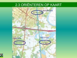 2.3 ORIËNTEREN OP KAART
NOORDEN

OOSTEN

WESTEN

 