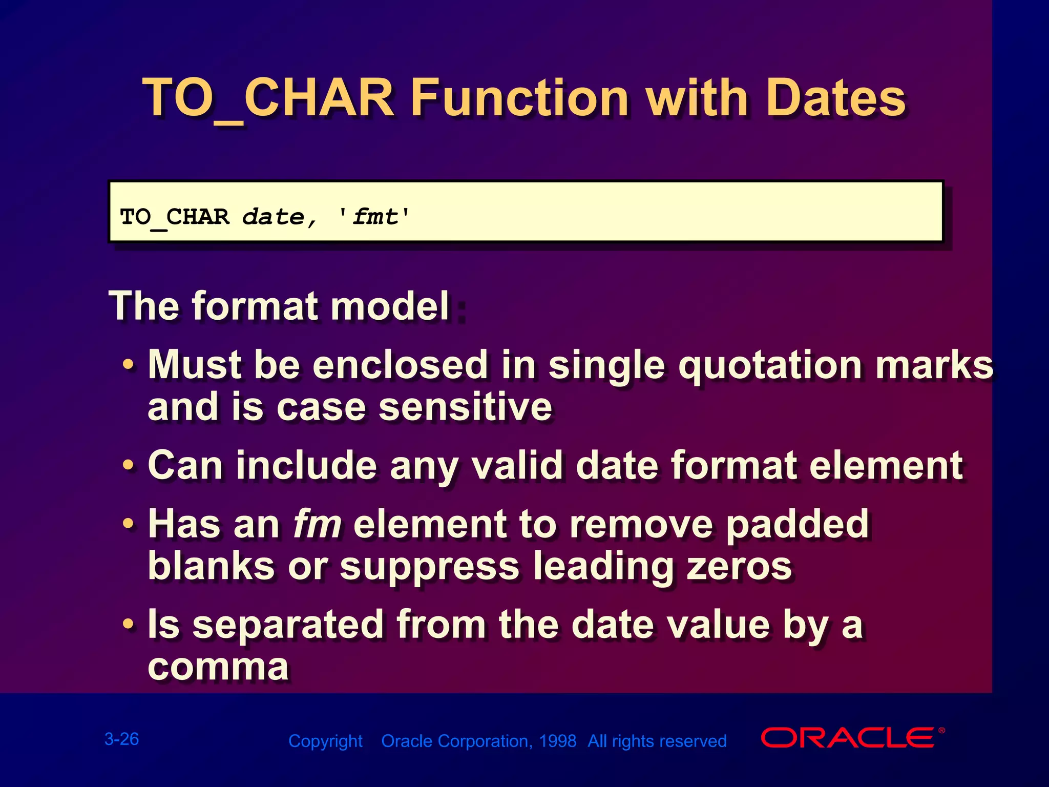 Implicit Datatype ConversionFor expression evaluation, the Oracle Server can automatically convert the following:FromToVARCHAR2 or CHARNUMBERVARCHAR2 or CHARDATE