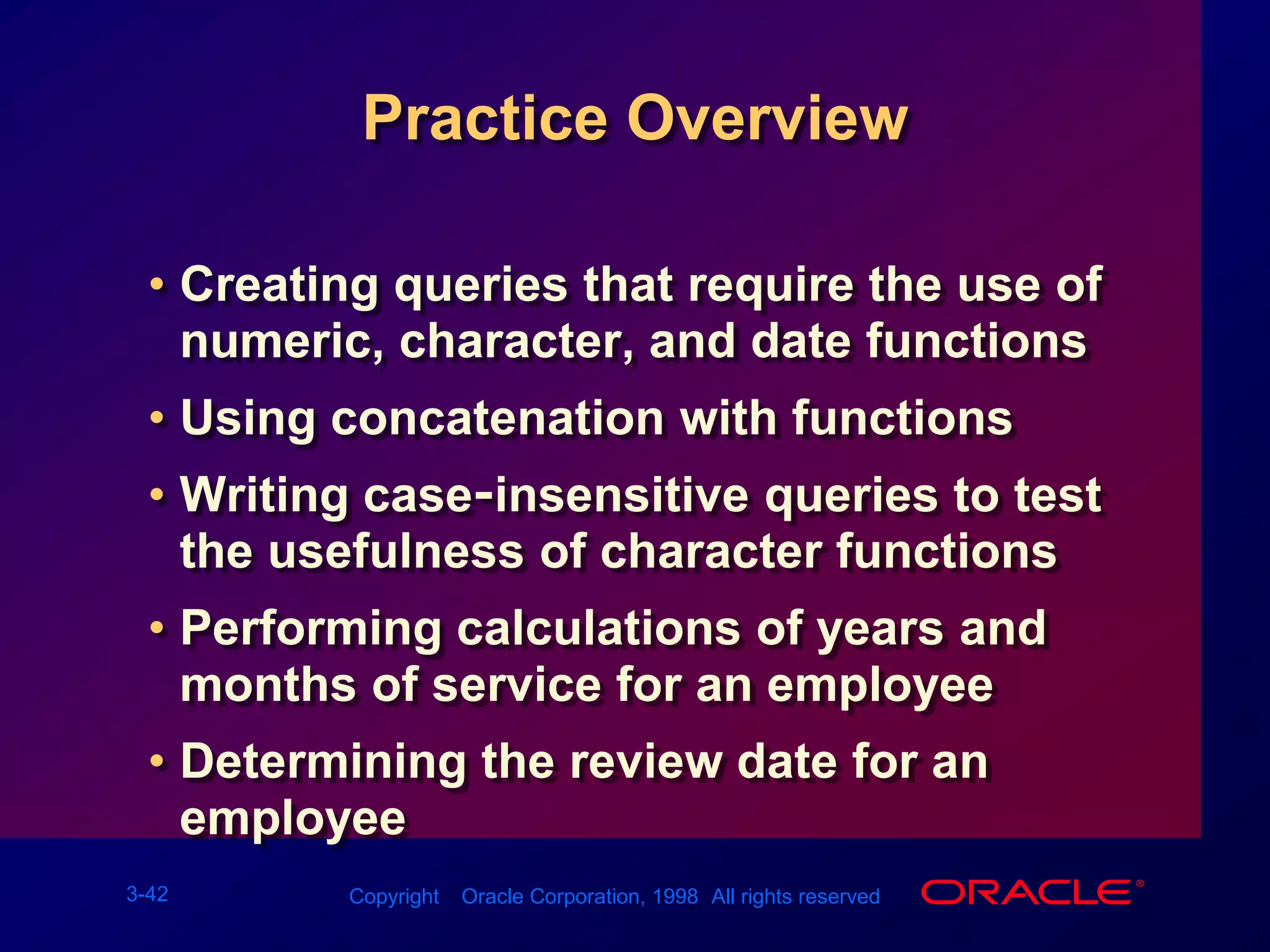 Nesting FunctionsSingle-row functions can be nested to any level.Nested functions are evaluated from deepest level to the least-deep level.F3(F2(F1(col,arg1),arg2),arg3)Step 1 = Result 1Step 2 = Result 2Step 3 = Result 3