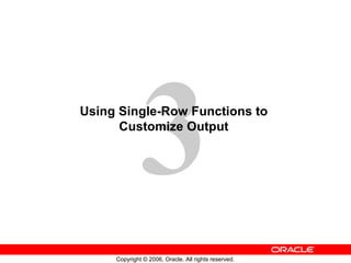 Using Single-Row Functions to  Customize Output   