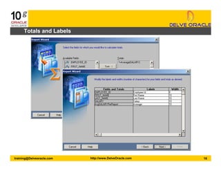 16training@Delveoracle.com http://www.DelveOracle.com
Totals and Labels
 