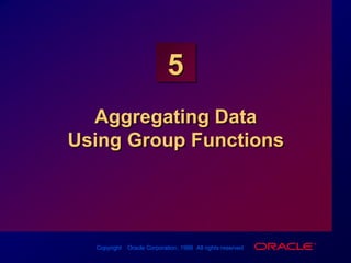 Aggregating Data Using Group Functions 
