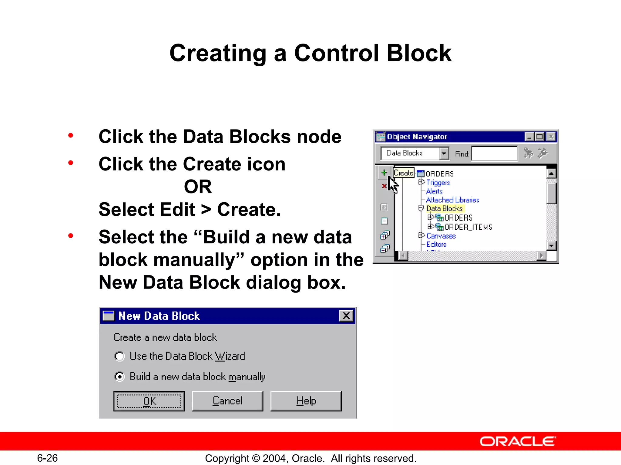 Creating a Control Block Click the Data Blocks node Click the Create icon   OR Select Edit > Create. Select the “Build a new data  block manually” option in the  New Data Block dialog box. 