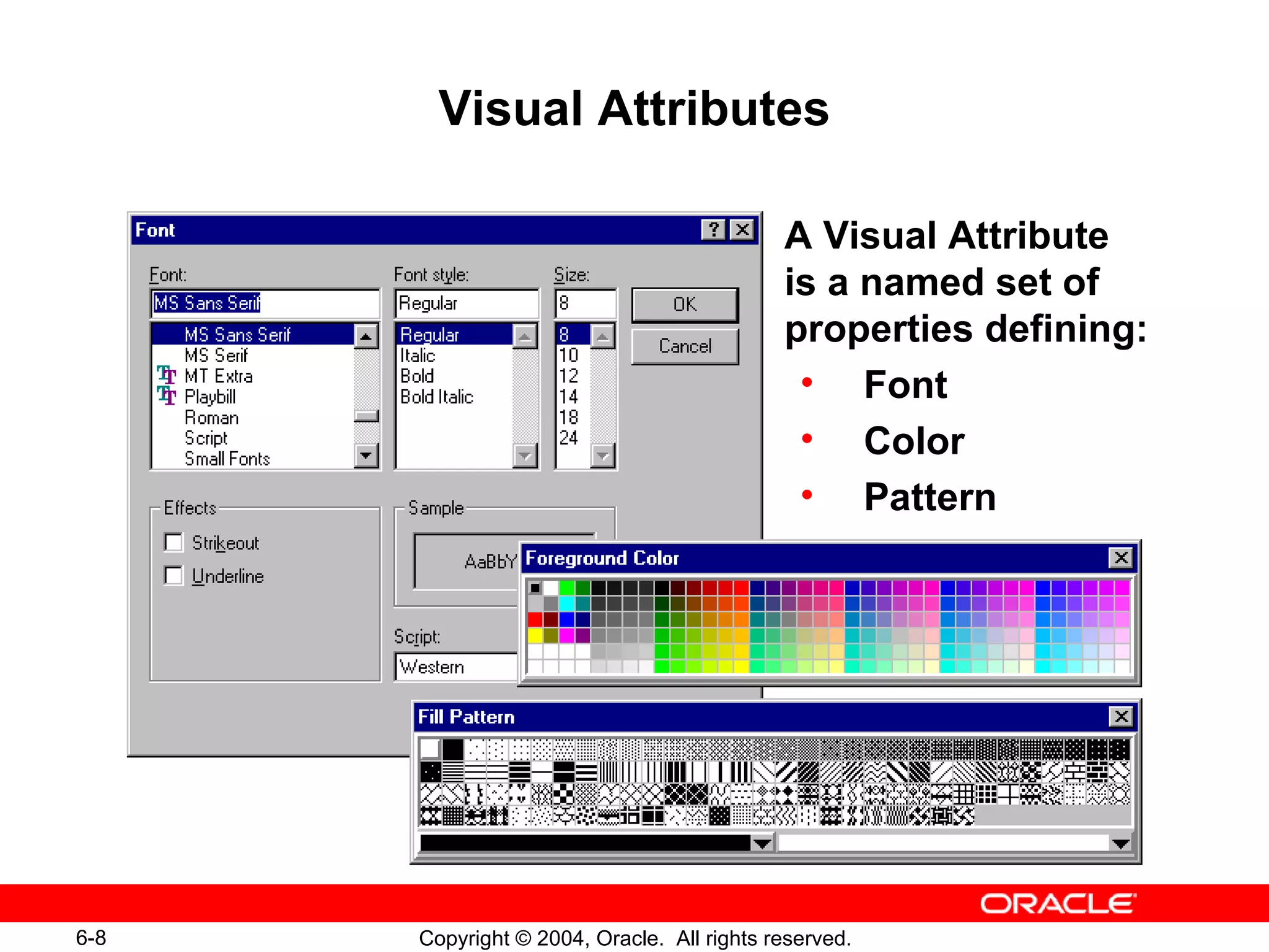Visual Attributes A Visual Attribute is a named set of properties defining: Font Color Pattern 