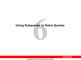 Using Subqueries to Solve Queries   