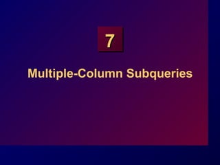 77
Multiple-Column Subqueries
 