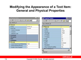 7-6 Copyright © 2004, Oracle. All rights reserved.
Modifying the Appearance of a Text Item:
General and Physical Properties
 