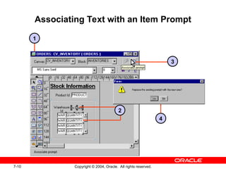 7-10 Copyright © 2004, Oracle. All rights reserved.
Associating Text with an Item Prompt
1
2
3
4
 
