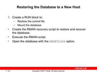 Restoring the Database to a New Host <ul><ul><li>Create a RUN block to: </li></ul></ul><ul><ul><ul><li>Restore the control...