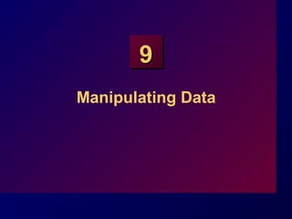 99
Manipulating Data
 