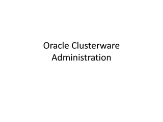 Oracle Clusterware
Administration
 