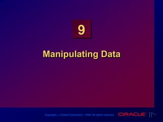 Copyright ‫س‬ Oracle Corporation, 1999. All rights reserved.
9
Manipulating Data
 