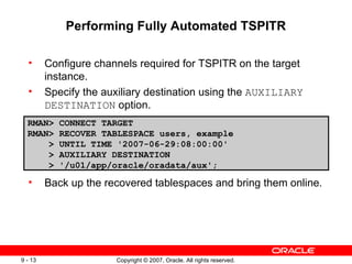 Performing Fully Automated TSPITR <ul><ul><li>Configure channels required for TSPITR on the target instance . </li></ul></...