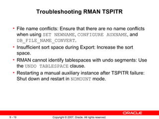 Troubleshooting RMAN TSPITR <ul><ul><li>File name conflicts: Ensure that there are no name conflicts when using  SET NEWNA...