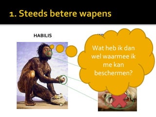 HABILIS     WILDE DIEREN

          Wat heb ik dan
          wel waarmee ik
              me kan
           beschermen?
 