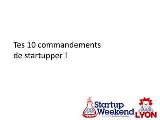 Tes 10 commandements de startupper ! 