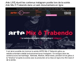 Arte LIVE réunit les contenus instagram postés lors de la soirée
Arte Mix Ô Trabendo dans un web documentaire en ligne
4.2...