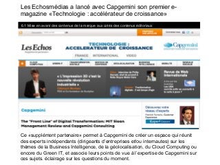 Les Echosmédias a lancé avec Capgemini son premier emagazine «Technologie : accélérateur de croissance»
6.1 Mise en avant ...