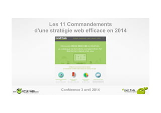 Les 11 Commandements
d'une stratégie web efficace en 2014
Conférence 3 avril 2014
 